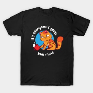 It's everyone's fault but mine (on dark colors) T-Shirt